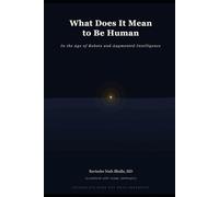 What Does It Mean to Be Human: In the Age of Robots and Augmented Intelligence: In the Age of Robots and Augmented Intelligence-The Complete Trilogy