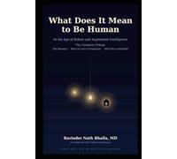 What Does It Mean to Be Human: In the Age of Robots and Augmented Intelligence - The Complete Trilogy