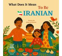 What Does It Mean To Be Iranian?: A Children’s Journey Through Iranian Culture