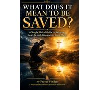 What Does It Mean to Be Saved?: A Simple Biblical Guide to Salvation, New Life, and Assurance in Jesus Christ