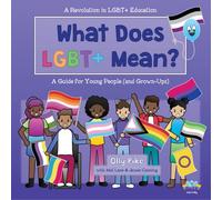 What Does LGBT+ Mean?: A Guide for Young People (and Grown-Ups)