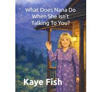 What Does Nana Do When She Isn't Talking To You?