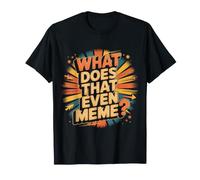 What Does That Even Meme Scherzi su Internet - Maglietta