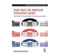 What Does the American Presidency Mean?: The Need for Interpretation in Presidency Studies