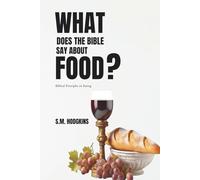 What Does The Bible Say About Food?: Biblical Principles on Eating
