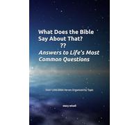 What Does the Bible Say About That? Answers to Life's Most Common Questions