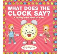What Does the Clock Say? A Telling Time Book for Kids (Tascabile)