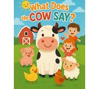 What Does the Cow Say?: A Fun Animal Sounds Book for Toddlers Ages 1-3 - Moo, Baa, Quack & More!