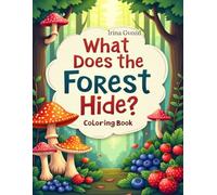 What Does the Forest Hide?: A Forest-Themed Coloring Book for Kids - Mushrooms, Berries, Plants, and Cute Woodland Animals