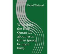 What does the Holy Quran say about Jesus Christ (peace be upon him)?