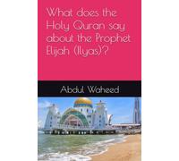 What does the Holy Quran say about the Prophet Elijah (Ilyas)?