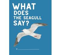 What Does the Seagull Say?: Write Your Own Kids Book: An Imagination-Building Activity Book for Children (Ages 5-10) Fill in Speech Bubbles, Create ... and Explore Creative Writing Adventures