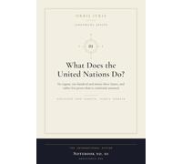 What Does the United Nations Do?: Six organs, one hundred and ninety-three States and a power a good deal more limited than is supposed