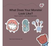What Does Your Monster Look Like?: Draw it, name it… and make it less scary.