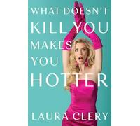 What Doesn't Kill You Makes You Hotter: How I Lost a Husband, Gained a Lawyer, and Found Myself