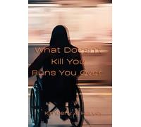 What Doesn't Kill You Runs You Over