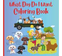 What Dog Do I Want Coloring Book: "A Coloring Book of Different Dog Breeds" and Favorite Dog Breeds to Color!" for ages 3 & over.