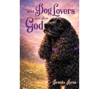 What Dog Lovers Know About God