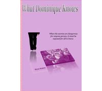 What Dominique Knows: When the secrets are dangerous for anyone person, it must be exposed for all to know.