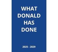 WHAT DONALD HAS DONE - A Daily Journal for the Next Presidency - 6 x 9 inches, squared, 120 pages