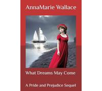 What Dreams May Come: A Pride and Prejudice Sequel