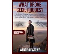 What Drove Cecil Rhodes?: Ambition, Empire, and untold story of a Visionary inspired by William Kelleher Store Teachings, with the legacy he left behind
