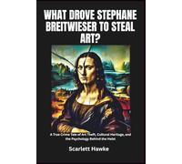 What Drove Stephane Breitwieser to Steal Art?: A True Crime Tale of Art Theft, Cultural Heritage, and the Psychology Behind the Heist