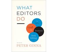 What Editors Do: The Art, Craft, and Business of Book Editing
