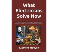 What Electricians Solve Now: A Practical Field Guide to EV Chargers, Tripping Breakers, Panel Limits, Backup Power, Smart Loads, and Real Retrofit Fixes: 59