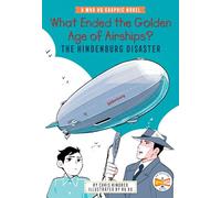What Ended the Golden Age of Airships? the Hindenburg Disaster: A Who Hq Graphic Novel