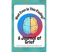 What Even is This Feeling?: A Journal of Grief
