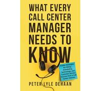 What Every Call Center Manager Needs to Know: nsider Strategies for Hiring, Scheduling, Technology, and Customer Service Success from a Call Center Veteran: 3