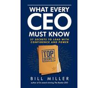 What Every CEO Must Know: 37 Secrets to Lead with Confidence and Power