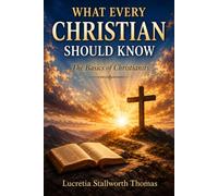 What Every Christian Should Know: The Basics of Christianity