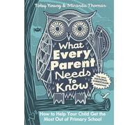 What Every Parent Needs to Know: How to Help Your Child Get the Most Out of Primary School by Toby Young (2014-08-28)