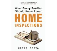 What Every REALTOR Should Know About Home Inspections: A Guide to Avoiding Traps