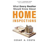 What Every REALTOR Should Know About Home Inspections: A Guide to Avoiding Traps and Common Mistakes