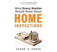 What Every REALTOR Should Know About Home Inspections: A Guide to Avoiding Traps and Common Mistakes