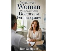What Every Woman Should Know about Doctors and Perimenopause