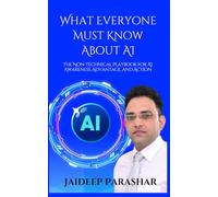 What Everyone Must Know About AI: The Non-Technical Playbook for AI Awareness, Advantage, and Action: 2