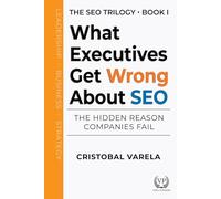 What Executives Get Wrong About SEO: The Hidden Reason Companies Fail