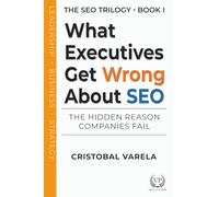 What Executives Get Wrong About SEO: The Hidden Reason Companies Fail