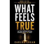 What Feels True: The Real Reason Nothing Changes Until It Does