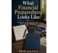 What Financial Preparedness Looks Like: A Practical Guide to Money, Time, Goals, and Responsibility