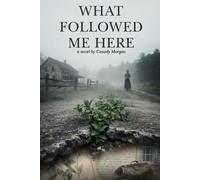 What Followed Me Here: A Novel