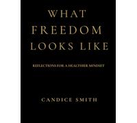 What Freedom Looks Like: Reflections for a Healthier Mindset