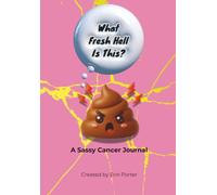What Fresh Hell Is This?: A Sassy Cancer Journal