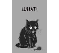 What! Funny Cat Notebook for Cat Lovers: Grumpy Cat Journal | 120 Pages Wide Ruled | Cute Sarcastic Cat Writing Notebook | Gift for Cat Moms, Cat Dads & Pet Lovers