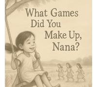 What Games Did You Make up, Nana?
