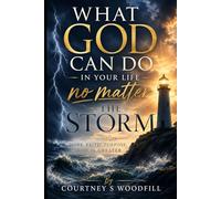 What God can do in your life no matter the storm: Finding Peace, Strength, and Purpose in Every Season